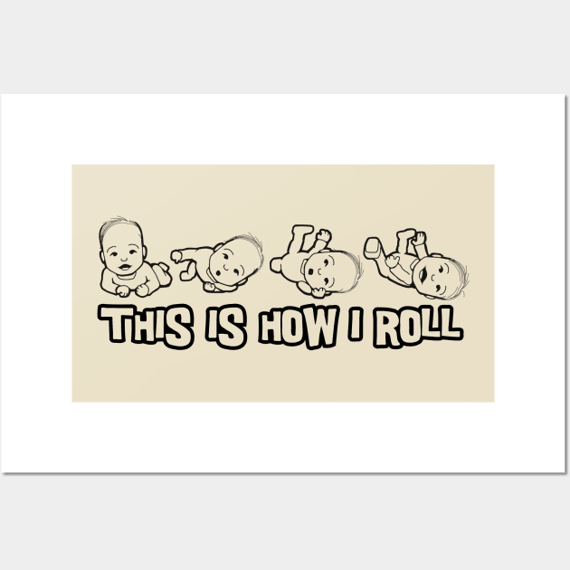 This is how i roll baby Wall Art by artlahdesigns